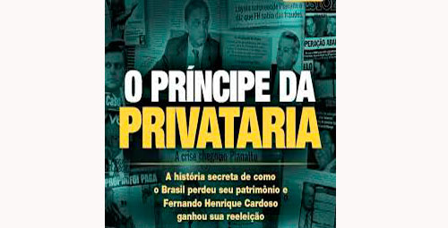 Imagem de Livro “O Príncipe da Privataria” relembra os escândalos da era FHC abafados pela grande imprensa